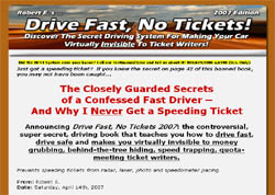 Drive Fast, No Tickets 2007:The Secret Driving System for Making Your Car Virtually Invisible to Ti